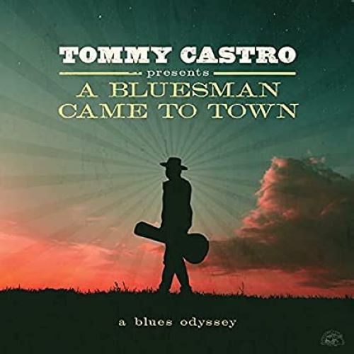 Tommy Castro A Bluesman Came To Town
