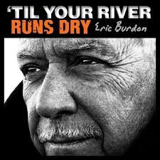 Eric Burdon Til Your River