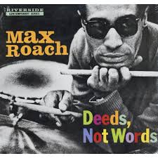 Max Roach Deeds Not Words