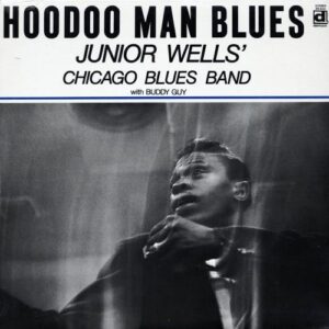 Junior Wells' Hoodoo Man Blues With Buddy guy