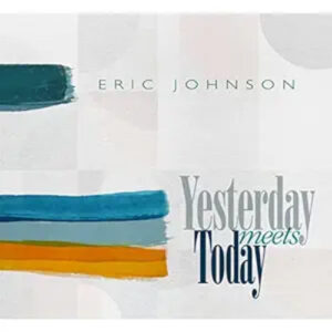 Eric Johnson Yesterday Meets Today