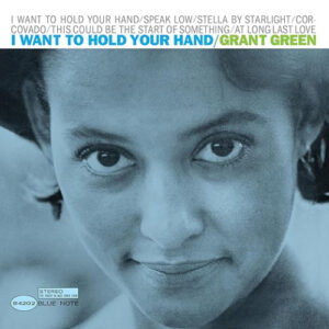 Grant Green I Want To Hold Your Hand Blue Note Tonepoet