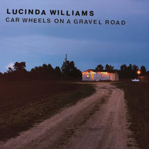 Lucinda Williams Car Wheels On A Gravel Road