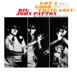 Big John Patton Got A Good Thing going Blue Note Tone Poet