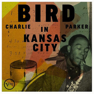 Charlie Parker Bird In Kansas City  Verve