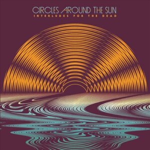 Circles Around The Sun Interludes For The Dead 2LP