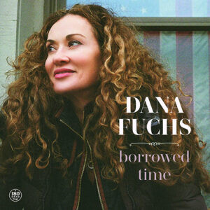 Dana Fuchs Borrowed Time 180g