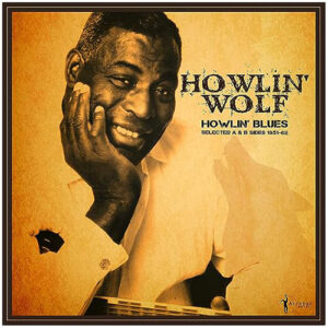Howlin Wolf Howlin Blues Selected A & b side 1951-1962
