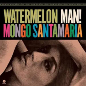 Mongo Santamaria Wartermelon Man Limited 180g