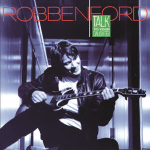 Robben Ford Talk To Your Daugtter Music on Vinyl