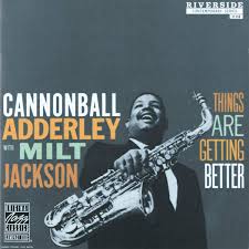 Cannonball Adderley Things Are Getting Better