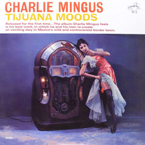 Charles Mingus Tijuana Moods